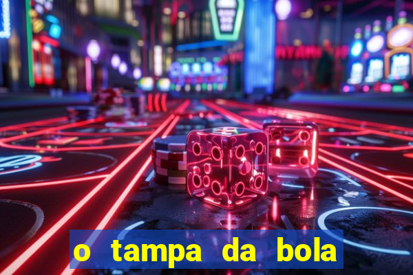 o tampa da bola ao vivo hoje